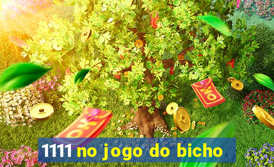 1111 no jogo do bicho